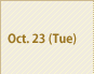 Oct. 23(Tue)