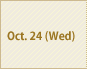 Oct. 24(Wed)